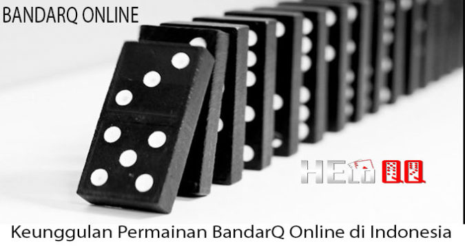 Keunggulan Permainan BandarQ Online di Indonesia