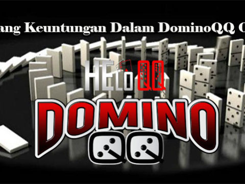 Peluang Keuntungan Dalam DominoQQ Online