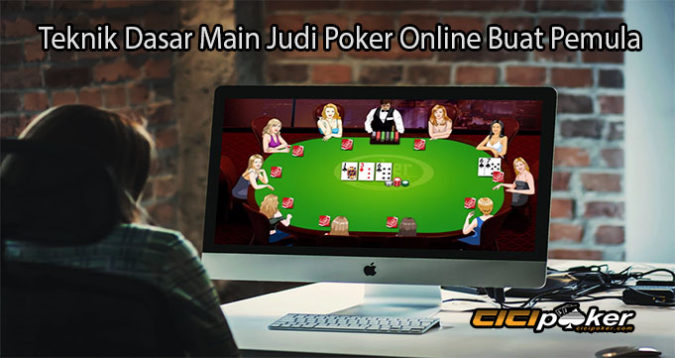 Teknik Dasar Main Judi Poker Online Buat Pemula