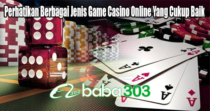 Perhatikan Berbagai Jenis Game Casino Online Yang Cukup Baik